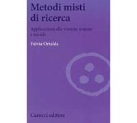 Metodi misti di ricerca. Applicazioni alle scienze umane e sociali
