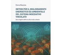 Metodi per il miglioramento energetico e ambientale del sistema insediativo vincolato. Dal singolo edificio alla scala urbana