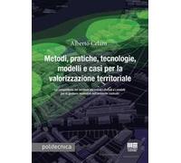 Metodi, pratiche, tecnologie, modelli e casi per la valorizzazione territoriale. La competitività del territorio attraverso i metodi e i modelli per la gestione innovativa dell'ambiente costruito