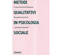 Metodi qualitativi in psicologia sociale. Prospettive teoriche e strumenti...