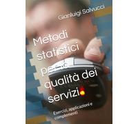 Metodi statistici per la qualità dei servizi: Esercizi, applicazioni e complementi