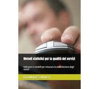 Metodi statistici per la qualità dei servizi: Indicatori e modelli per misurare la soddisfazione degli utenti