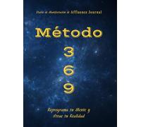Método 3-6-9: Reprograma tu Mente y Atrae tu Realidad