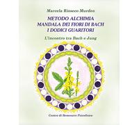 Metodo alchimia, mandala dei fiori di Bach, i dodici guaritori. L'incontro tra Bach e Jung