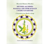 Metodo alchimia, mandala dei fiori di Bach, i dodici guaritori. L'incontro tra Bach e Jung