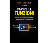 Metodo Alternativo Semplice per Capire le Funzioni: Il modo intuitivo per ...