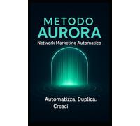 Metodo Aurora: Network Marketing Automatico
