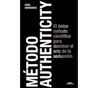 Método Authenticity: El único método científico para dominar el arte de la seducción