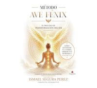 MÉTODO AVE FÉNIX: El proceso de transformación del ser