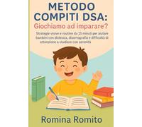 metodo compiti DSA: giochiamo ad imparare?: Strategie visive e routine da 15 minuti per aiutare bambini con dislessia, disortografia e difficoltà di attenzione a studiare con serenità.