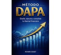 MÉTODO DAPA: Diseña, ejecuta y consolida tu Libertad Financiera