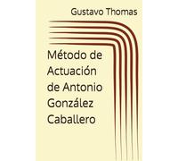 Método de Actuación de Antonio González Caballero