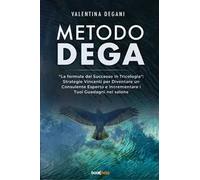 Metodo DEGA. «La formula del successo in tricologia»: strategie vincenti per diventare un consulente esperto e incrementare i tuoi guadagni nel salone