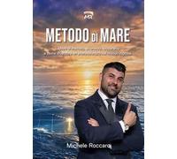 Metodo di mare. Lezioni di metodo, sicurezza, leadership e come diventare un professionista nel mondo digitale