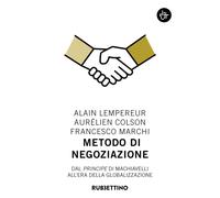 Metodo di negoziazione. Dal «Principe» di Machiavelli all'era della globalizzazione