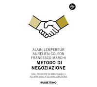 Metodo di negoziazione. Dal «Principe» di Machiavelli all'era della globalizzazione