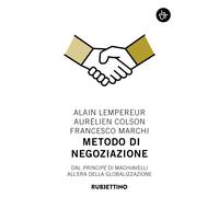 Metodo di negoziazione. Dal «Principe» di Machiavelli all'era della global...