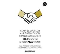 Metodo di negoziazione. Dal «Principe» di Machiavelli all'era della globalizzazione