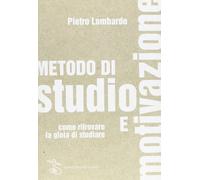 Metodo di studio e motivazione. Come ritrovare la gioia di studiare