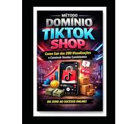 MÉTODO DOMÍNIO TIKTOK SHOP: Como Sair das 200 Visualizações e Construir Vendas Consistente