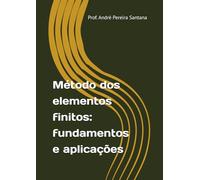 Método dos elementos finitos: fundamentos e aplicações