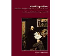 Metodo e passione. Studi sulla modernità letteraria in onore di Antonio Lucio Giannone (Vol. 1)