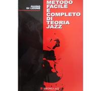Metodo facile e completo di teoria jazz: per musicisti principianti e intermedi | Guido di Leone | Libro di teoria jazz con esercizi, armonia, improvvisazione e riarmonizzazione