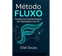 Método FLUXO:: Transforme Conhecimento em Resultados com IA