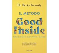 Libri Kennedy Becky - Il Metodo Good Inside. Perche I Bambini Buoni Fanno I Capr