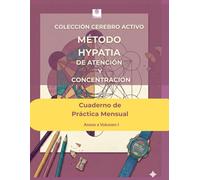 Método Hypatia: Cuaderno de Práctica Mensual - Anexo al volumen 1: Un mes extra de entrenamiento cognitivo con mandalas neuroeducativas. El ... la concentración después del libro principal.