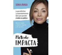 Método IMPACTA: La guía definitiva (y sorprendentemente fácil) para aprender a hablar en público