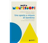 Libri Maria Montessori - Uno Spazio A Misura Di Bambino. L'ambiente Ideale Per C