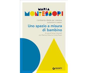Metodo Montessori. Uno spazio a misura di bambino. L’ambiente ideale per crescere autonomi e sereni