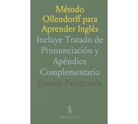 Método Ollendorff para Aprender Inglés: Incluye Tratado de Pronunciación y Apéndice Complementario