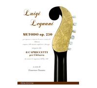 Metodo op.250. Per imparare a conoscere la musica e suonare la chitarra. Integrato dai 6 caprioletti