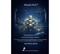 Metodo P.G.E.®: Metodo di governo del processo decisionale complesso
