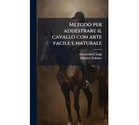 Metodo per addestrare il cavallo con arte facile e naturale