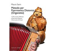Metodo per Fisarmonica Diatonica (Organetto). 1/2 file al canto, 2/4/8 bassi e Fisarmonica Diatonica 3 file al canto,12/18 bassi