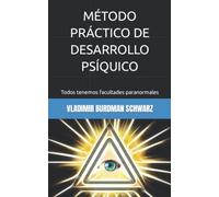 MÉTODO PRÁCTICO DE DESARROLLO PSÍQUICO: Todos tenemos facultades paranormales
