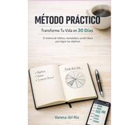 Método Práctico: Transforma Tu Vida en 30 Días: El Sistema de Hábitos, Mentalidad y Acción Diaria para Lograr Tus Objetivos - Guía con Ejercicios y Planificador