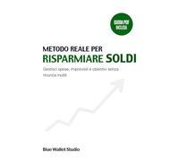 Metodo Reale per Risparmiare Soldi: Gestisci spese, imprevisti e obiettivi senza rinunce inutili