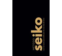 Método Seiko: Las 12 claves para disfrutar de una vida de éxito