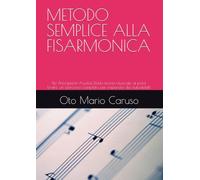 METODO SEMPLICE ALLA FISARMONICA: Per Principianti Assoluti Dalla teoria musicale ai primi brani: un percorso completo per imparare da autodidatti