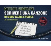 Metodo semplice. Scrivere una canzone in modo facile e veloce