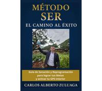 Método SER "El camino al Éxito": Guía de Sanación y Reprogramación para lograr tus metas y activar tu GPS interior