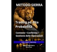 METODO SIERRA: Trading ad Alta Probabilità: Contesto, Conferma e Gestione delle Operazioni