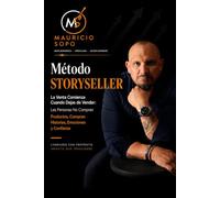 MÉTODO STORYSELLER La Venta Comienza Cuando Dejas de Vender: Las Personas No Compran Productos, Compran Historias, Emociones y Confianza.