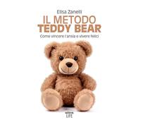 METODO TEDDY BEAR. COME VINCERE L’ANSIA E VIVERE (IL) - Zanelli Elisa - 2024