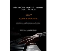 MÉTODO TEÓRICO Y PRÁCTICO PARA PIANO Y TECLADOS VOL. V: ACORDE MENOR SEXTA EJERCICIOS MELÓDICOS Y ARMÓNICOS