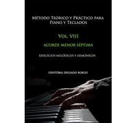 MÉTODO TEÓRICO Y PRÁCTICO PARA PIANO Y TECLADOS VOL. VIII: ACORDE MENOR SÉPTIMA EJERCICIOS MELÓDICOS Y ARMÓNICOS